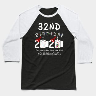 32nd Birthday 2020 The Year When Shit Got Real Quarantined Baseball T-Shirt